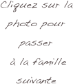 Cliquez sur la 
photo pour 
passer
 à la famille 
suivante 