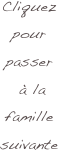 Cliquez pour 
passer
 à la famille 
suivante 